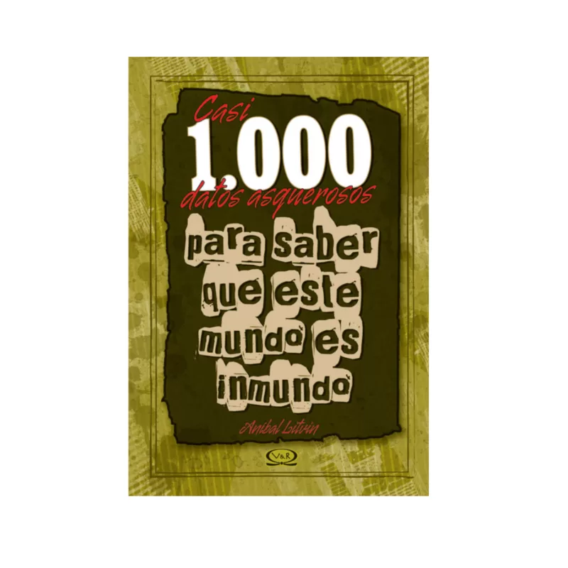 Casi 1000 datos asquerosos para saber que este mundo es inmundo VR Editoras